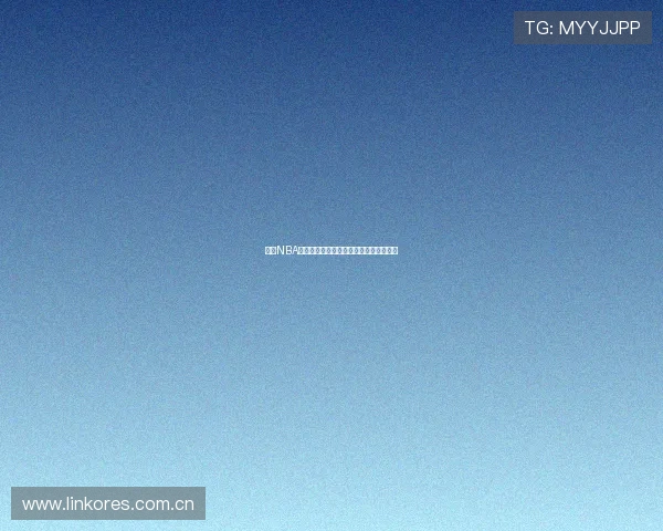 球播NBA直播全程精彩回放实时比分数据分析指南 球播NBA直播全程精彩回放实时比分数据分析指南